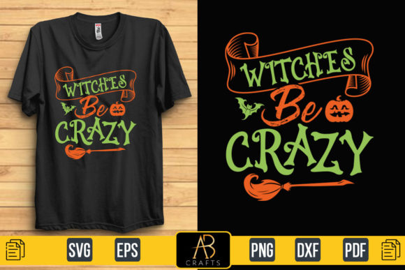 About Witches Be Crazy Quote T Shirt: Graphics & Print Templates