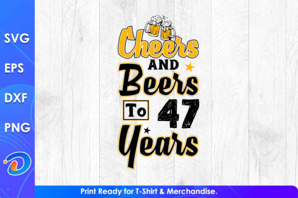 Cheers and Beers to 47 Years Graphics & T-Shirt Designs