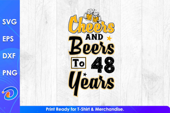 Cheers and Beers to 48 Years Old Shirt: Graphics & T-Shirt Designs