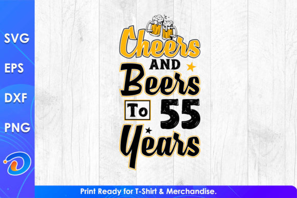 Cheers and Beers to 55 Years: Graphics & T-Shirt Designs