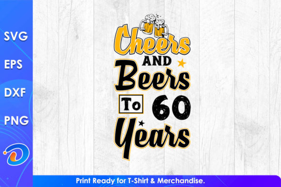 Cheers and Beers to 60 Years Graphics & T-Shirt Designs