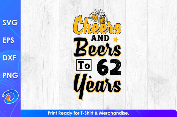 Cheers and Beers to 62 Years: Graphics & T-Shirt Designs