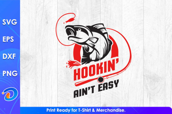 Hookin Ain’t Easy Fishing SVG Graphics & T-Shirt Designs