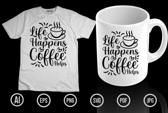 Life Happens Coffee Helps Graphics & T-Shirt Designs