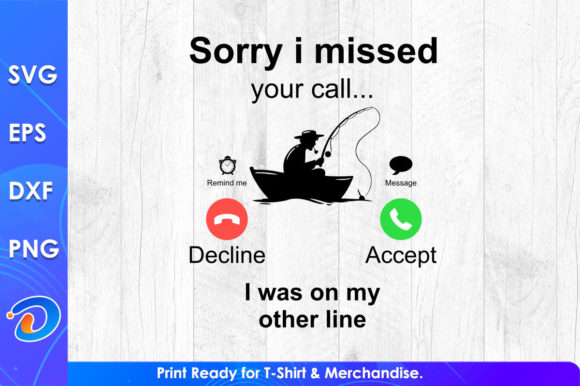Sorry I Missed Your Call Fishing Design Graphics & T-Shirt Designs